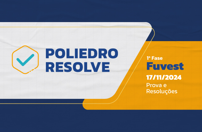 Poliedro Resolve - Resoluções - Fuvest 1ª Fase - 2025